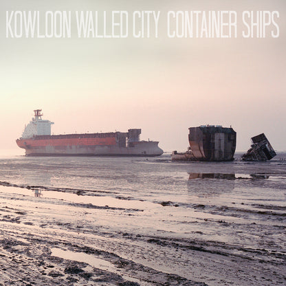 KOWLOON WALLED CITY - Container Ships - 12" Vinyl LP (10th Anniversary Edition)