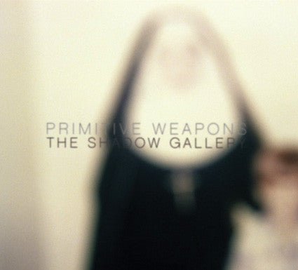 PRIMITIVE WEAPONS - The Shadow Gallery Vinyl 12" LP